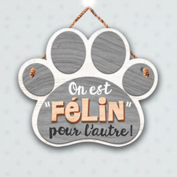 Plaque en Bois Patte de Chat - On est Félin pour l'autre