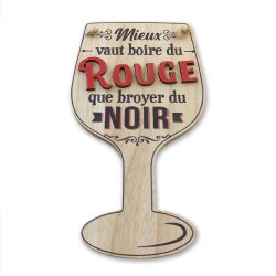 Plaque en Bois Verre de Vin - Mieux vaut Boire du Rouge que Broyer du Noir