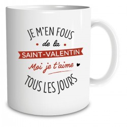 Mug Je m'en fous de la Saint-Valentin Je t'aime tous les Jours