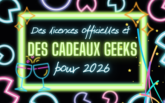 2026 : Découvrez les nouveautés geeks et licences officielles