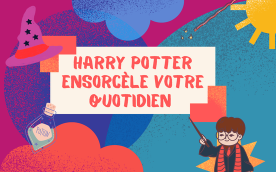 Harry Potter ensorcèle votre quotidien